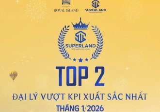 SUPERLAND – TOP 2 ĐẠI LÝ VƯỢT KPI XUẤT SẮC NHẤT THÁNG 01/2026