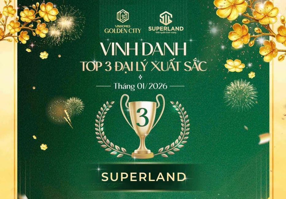 SUPERLAND – TOP 3 ĐẠI LÝ XUẤT SẮC THÁNG 01/2026 DỰ ÁN VINHOMES GOLDEN CITY